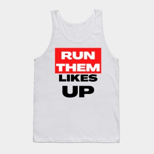 Run Them Likes Up Tank Top